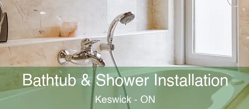  Bathtub & Shower Installation Keswick - ON