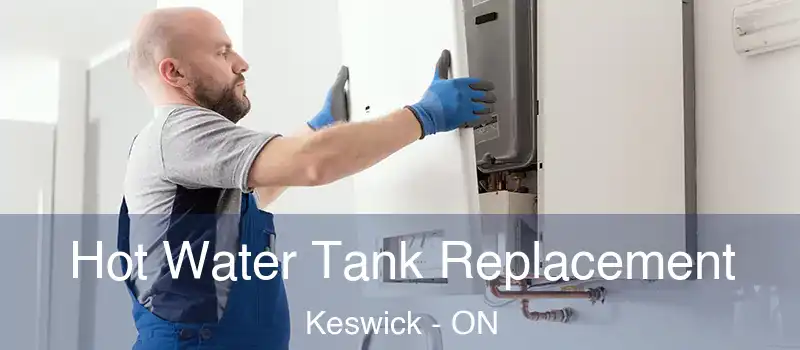  Hot Water Tank Replacement Keswick - ON