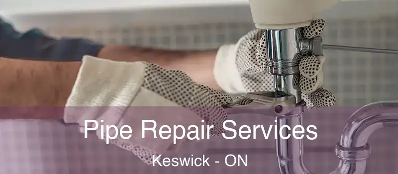 Pipe Repair Services Keswick - ON