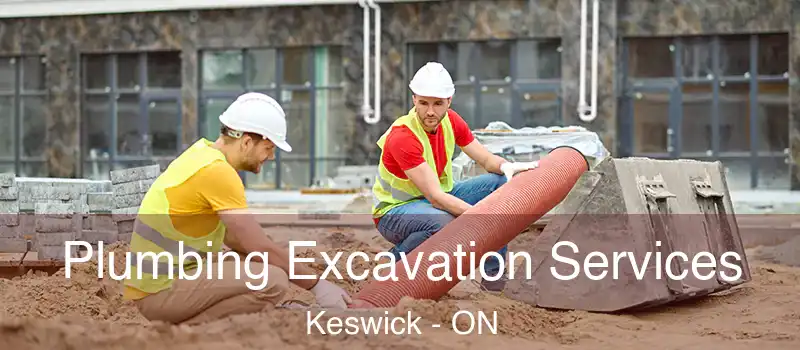  Plumbing Excavation Services Keswick - ON
