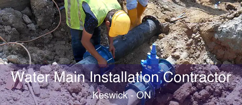  Water Main Installation Contractor Keswick - ON
