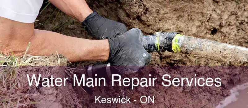  Water Main Repair Services Keswick - ON